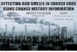 Detecting Bad Smells in Source Code using Change History Information