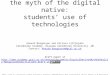 Myth Of Digital Native: Students' use of technologies