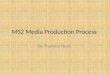 MS2 Media Production Process