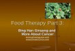 Food Therapy Part 3 Bing Han Ginseng And More About Cancer