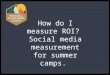 Measuring Social Media ROI: CampMinder Camp 6 Presentation