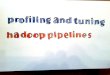 profiling and tuning hadoop pipelines
