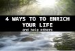 How to Enrich Your Life & Help Others
