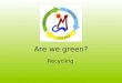 Are we green? Recycling