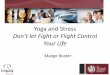 Yoga and Stress - Don't Let Fight or Flight Control Your Life