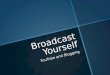 Broadcast Yourself - YouTube & Blogging