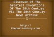 Discover of the greatest inventions of the 20th century via the 20th century news archive ppt