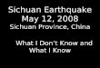 Sichuan Earthquake - What I dont know and what I do know