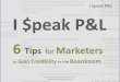 I $peak P&L - 6 Tips for Marketers to Gain Credibity in the Boardroom