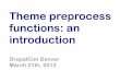 Theme Preprocess Functions: An Introduction (DrupalCon Denver 2012)