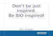 Don't Just be Inspired and Be Bio Inspired