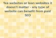 Tea websites or loan websites it doesn't matter - any type of website can benefit from paid SEO
