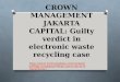 CROWN MANAGEMENT JAKARTA CAPITAL: Guilty verdict in electronic waste recycling case