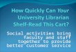 How Quickly Can Your University Librarian Shelf-read this Cart? Social Activities Bring Faculty and Staff Together