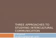 Three approaches to studying intercultural communication