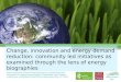 Change, innovation and energy demand reduction: community led initiatives as examined through the lens of energy biographies