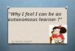 Why I feel I can  be an autonomous learner ? by Arlette