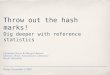 Throw out the hash marks! Dig deeper with reference statistics