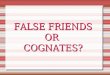 False friends or cognates