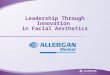 Leadership Through Innovation in Facial Aesthetics: Botox, Juvederm, Latisse, Vivite