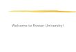 Welcome to Rowan University! Agenda