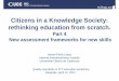 Citizens in a Knowledge Society: rethinking education from scratch. Part 4: New assessment frameworks for new skills