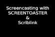 Screencasting with Screentoaster and Scriblink