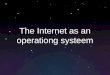 The internet as operation system