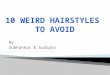 10 Weird Hairstyles to Avoid