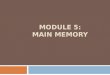 MODULE 5: MAIN MEMORY Type of Main Memory