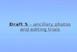 Draft 5 – ancillary photos and editing trials