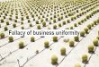 Fallacy of business uniformity