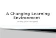 The Changing Learning environment