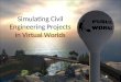 Simulating Civil Engineering Projects In Virtual Worlds