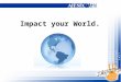 Impact your world ppt