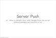 Server push and Comet (Rails user group Hamburg 2009-06-10)
