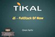 Javascript - Full Stack Of Now (Tikal's Meetup 29/10/2013)