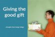 Giving the Good Gift - thoughts from Nudge Village
