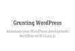 Automate your WordPress Workflow with Grunt.js