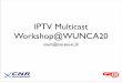 IPTV Multicast Workshop@WUNCA20