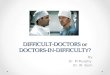DIFFICULT-DOCTORS or DOCTORS-IN-DIFFICULTY?