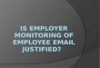 Is employer monitoring of employee email justified