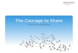 The Courage to Share