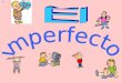 Imperfecto Use the imperfect to talk about what you used to do or what you were like in the past