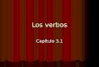 Los verbos Capítulo 3.1. ¿Qué es un infinitivo? En inglés = infinitive Verb without a subject In English: to _____ In Spanish: verbs that end in -ar verbs