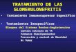 TRATAMIENTO DE LAS GLOMERULONEFRITIS Tratamiento Inmunosupresor Específico Tratamientos Inespecíficos Bloqueo del Sistema Renina-Angiotensina Control estricto
