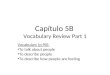 Capítulo 5B Vocabulary Review Part 1 Vocabulary (p.90): To talk about people To describe people To describe how people are feeling