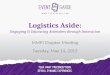 Logistics Aside: Engaging & Educating Attendees through Innovation