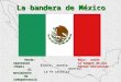 La bandera de México Verde: esperanza (hope) El movimiento El movimiento de indepencencia de indepencencia Blanco: pureza (purity) La fe católica Rojo: