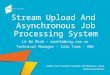 Stream upload and asynchronous job processing  in large scale systems